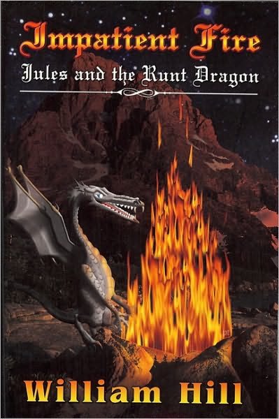 Cover for William Hill · Impatient Fire: Jules and the Runt Dragon (Pocketbok) [1st edition] (2008)