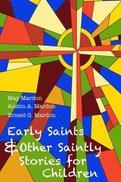 Early Saints and Other Saintly Stories for Children - Dr Austin Mardon - Książki - Golden Meteorite Press - 9781897472446 - 27 czerwca 2012