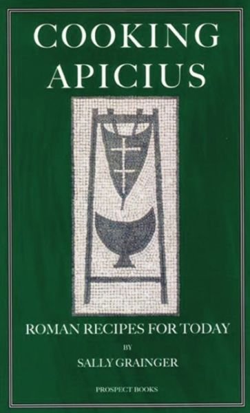Cover for Sally Grainger · Cooking Apicius: Roman Recipes for Today (Paperback Book) (2015)