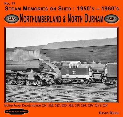 Steam Memories on Shed 1950's-1960's Northumberland & North Durham: Motive Power Depots Including 52A ,52B, 52C, 52D, 52E, 52F,52G, 52H,52J, & 52K - Steam Memories - David Dunn - Libros - Book Law Publications - 9781907094446 - 14 de diciembre de 2009