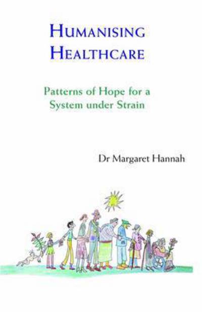 Cover for Margaret Hannah · Humanising Healthcare: Patterns of Hope for a System Under Strain (Paperback Book) (2014)