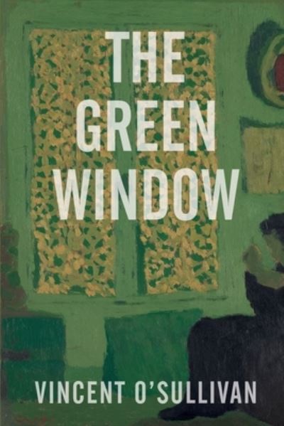 Cover for Vincent O'Sullivan · The Green Window (Paperback Book) (2020)