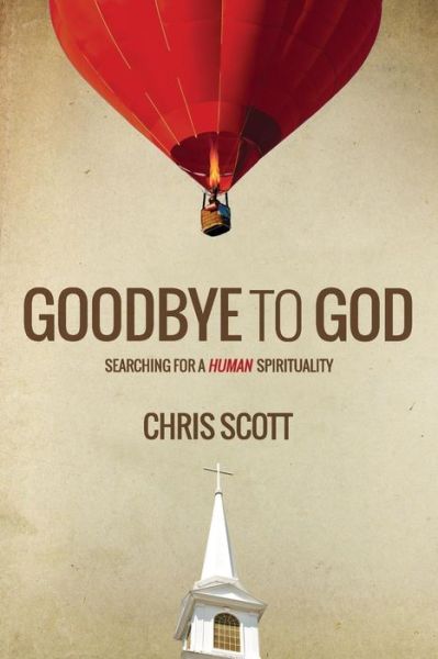 Cover for Chris Scott · Goodbye to God: Searching for a Human Spirituality (Pocketbok) (2015)