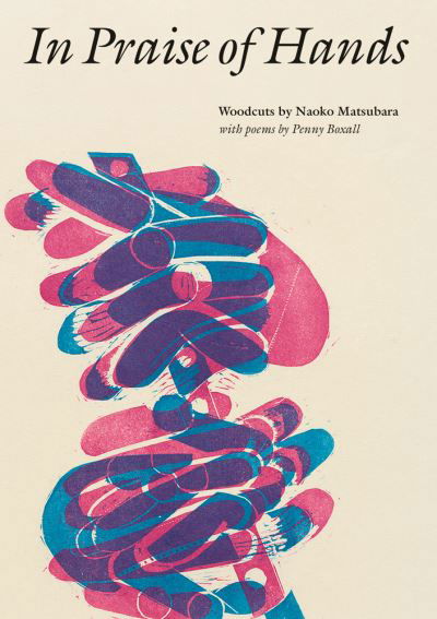 Cover for Naoko Matsubara · In Praise of Hands: Woodcuts by Naoko Matsubara - Poems by Penny Boxall (Paperback Book) (2020)