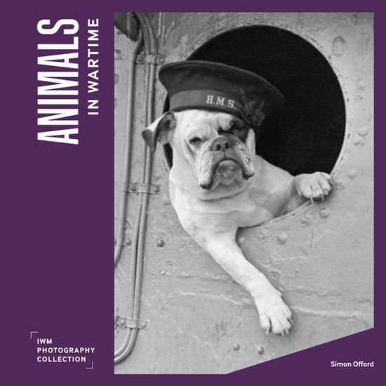 Cover for Imperial War Museums · Animals in Wartime - Imperial War Museum Photographic Collection (Hardcover Book) (2022)