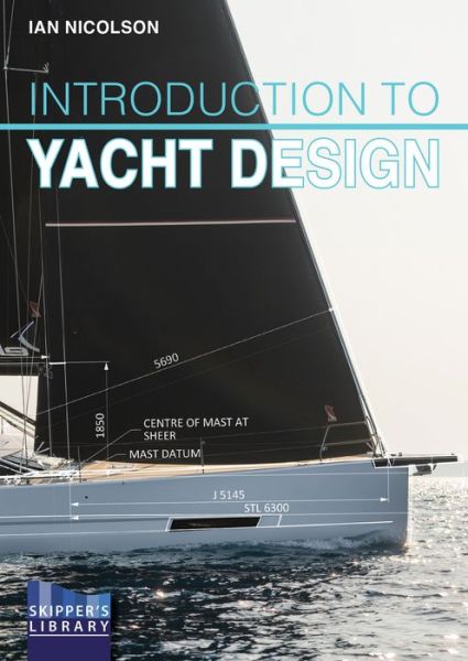 Introduction to Yacht Design: For Boat Buyers, Owners, Students & Novice Designers - Skipper's Library - Ian Nicolson - Books - Fernhurst Books Limited - 9781912621446 - October 11, 2022