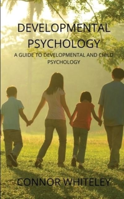 Cover for Connor Whiteley · Developmental Psychology: A Guide to Developmental and Child Psychology - Introductory (Pocketbok) [3rd edition] (2021)