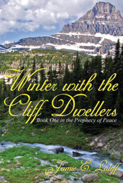 Cover for Jamie E. Laleff · Winter with the Cliff Dwellers: the Prophecy of Peace (Paperback Book) (2007)