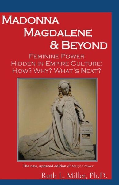 Cover for Ruth Miller · Madonna Magdalene and Beyond: Feminine Power hidden in empire culture: why? how? what's next? (Paperback Book) (2021)