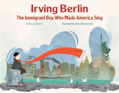 Cover for Nancy Churnin · Irving Berlin The Immigrant Boy Who Made America Sing (Gebundenes Buch) (2018)