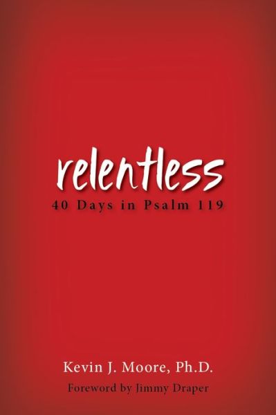 Cover for Kevin J. Moore · Relentless: 40 Days in Psalm 119 (Paperback Book) (2016)