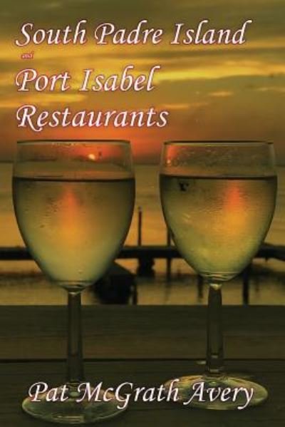Cover for Pat McGrath Avery · South Padre Island and Port Isabel Restuarants (Paperback Book) (2017)