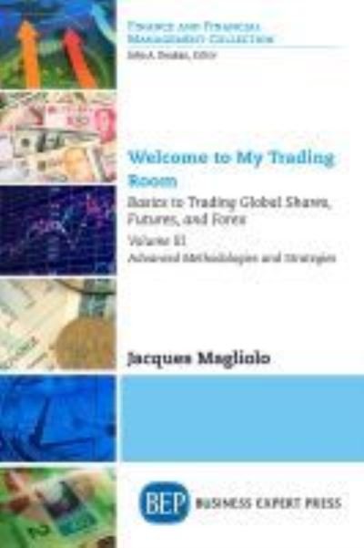 Jacques Magliolo · Welcome to My Trading Room, Volume III: Basics to Trading Global Shares, Futures, and Forex: Advanced Methodologies and Strategies (Taschenbuch) (2017)