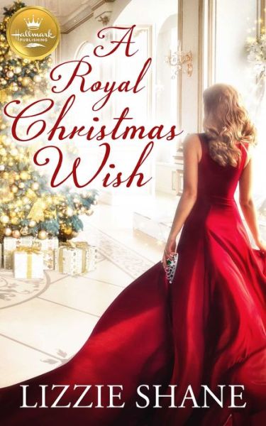 Cover for Lizzie Shane · A Royal Christmas Wish : An enchanting Christmas romance from Hallmark Publishing (Paperback Book) (2019)