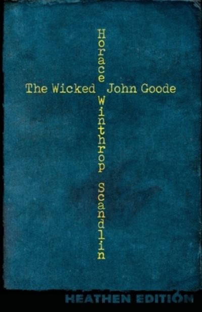 Cover for Horace Scandlin · Wicked John Goode (Book) [Heathen edition] (2023)