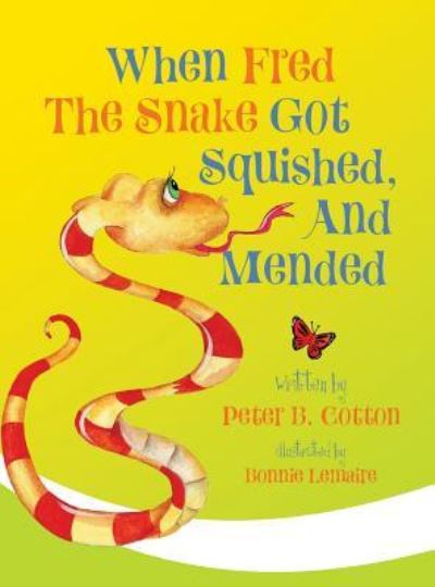 Cover for Peter B Cotton · When Fred the Snake Got Squished, And Mended (Innbunden bok) (2018)