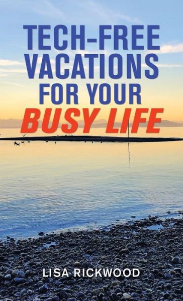 Cover for Lisa Rickwood · Tech-Free Vacations for Your Busy Life (Book) (2022)
