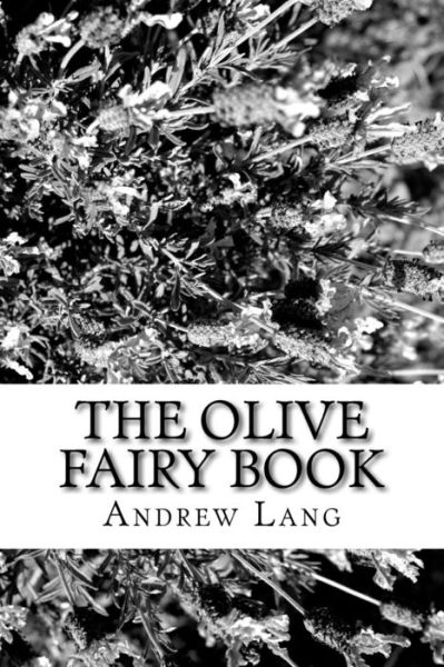 The Olive Fairy Book - Andrew Lang - Kirjat - Createspace Independent Publishing Platf - 9781983784446 - lauantai 13. tammikuuta 2018