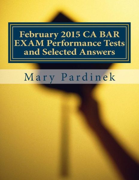 Cover for State Bar of California · February 2015 CA BAR EXAM Performance Tests and Selected Answers (Paperback Book) (2018)