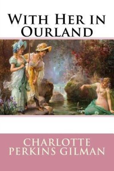 Cover for Charlotte Perkins Gilman · With Her in Ourland (Paperback Bog) (2018)