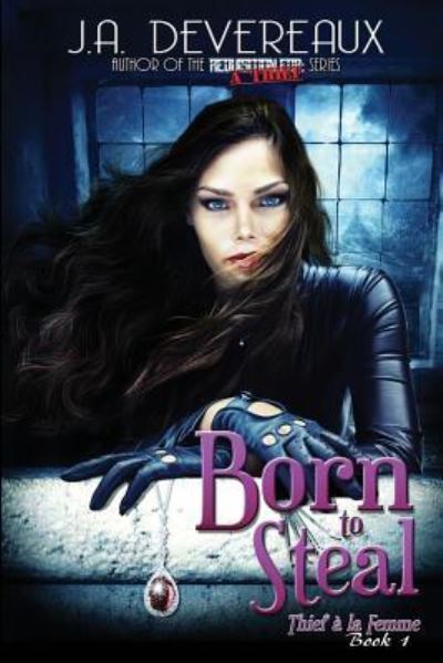 Born to Steal - J a Devereaux - Książki - Createspace Independent Publishing Platf - 9781986837446 - 28 kwietnia 2018