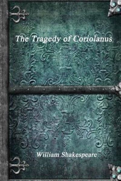 The Tragedy of Coriolanus - William Shakespeare - Books - Devoted Publishing - 9781988297446 - November 29, 2016