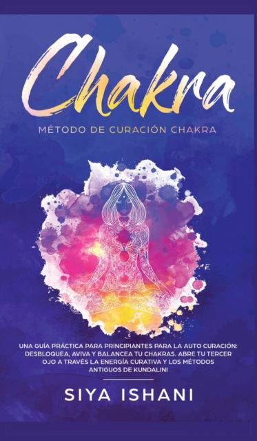 Cover for Siya Ishani · Metodo de Curacion Chakra (Innbunden bok) (2020)