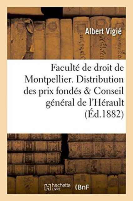 Cover for Albert Vigié · Faculte de Droit de Montpellier. Distribution Des Prix Fondes Par Le Conseil General de l'Herault (Paperback Book) (2016)