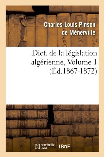 Sans Auteur · Dict. de la Legislation Algerienne, Volume 1 (Ed.1867-1872) - Sciences Sociales (Paperback Book) [French edition] (2012)