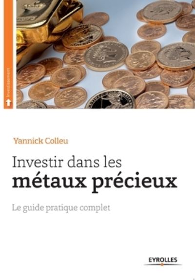 Investir dans les metaux precieux - Yannick Colleu - Books - Eyrolles Group - 9782212559446 - 2014