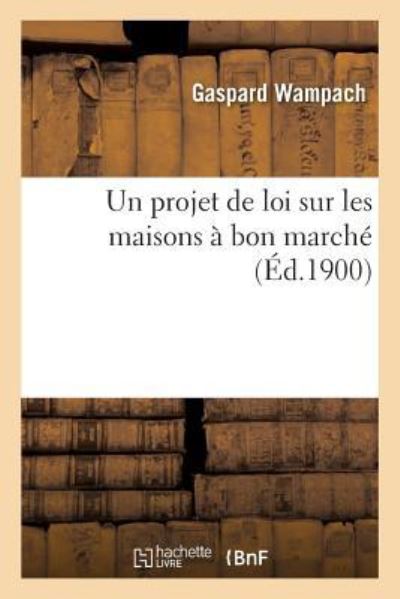 Cover for Gaspard Wampach · Un projet de loi sur les maisons a bon marche (Paperback Book) (2018)