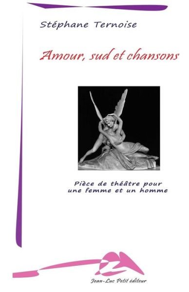 Cover for Stéphane Ternoise · Amour, Sud et Chansons: Pièce De Théâtre Pour Une Femme et Un Homme (Pocketbok) [French, 1 edition] (2014)