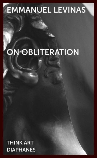 On Obliteration – An Interview with Francoise Armengaud Concerning the Work of Sacha Sosno - Emmanuel Levinas - Books - Diaphanes AG - 9783035801446 - June 4, 2019