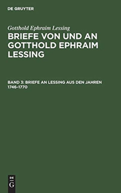 Cover for Gotthold Ephraim Lessing · Briefe an Lessing Aus Den Jahren 1746-1770 : Aus : Briefe Von und an Gotthold Ephraim Lessing (Bok) (1904)