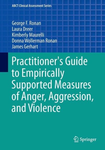 Practitioner's Guide to Empirically Supported Measures of Anger, Aggression, and Violence - ABCT Clinical Assessment Series - George F Ronan - Bøger - Springer International Publishing AG - 9783319002446 - 2. august 2013