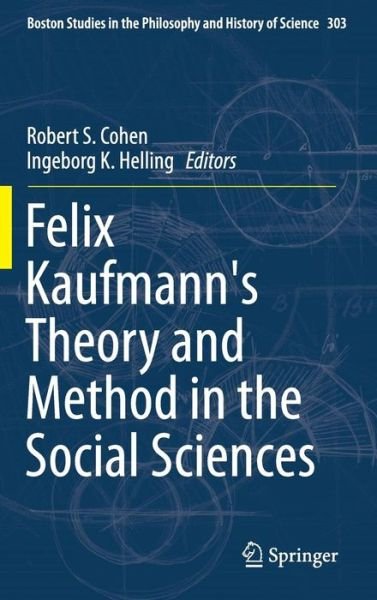 Cover for Robert S Cohen · Felix Kaufmann's Theory and Method in the Social Sciences - Boston Studies in the Philosophy and History of Science (Innbunden bok) [2014 edition] (2014)