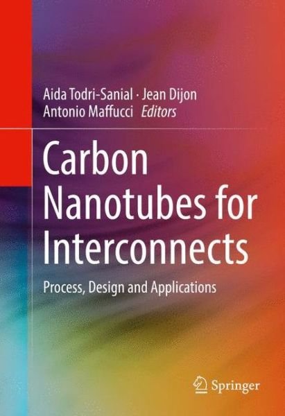 Carbon Nanotubes for Interconnects: Process, Design and Applications (Gebundenes Buch) [1st ed. 2017 edition] (2016)