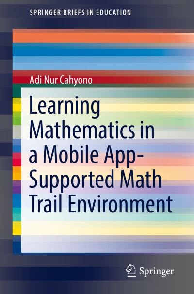 Cover for Adi Nur Cahyono · Learning Mathematics in a Mobile App-Supported Math Trail Environment - SpringerBriefs in Education (Pocketbok) [1st ed. 2018 edition] (2018)
