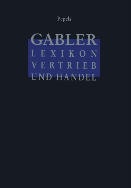 Gabler Lexikon Vertrieb und Handel - Werner Pepels - Books - Springer Fachmedien Wiesbaden - 9783322828446 - December 29, 2011