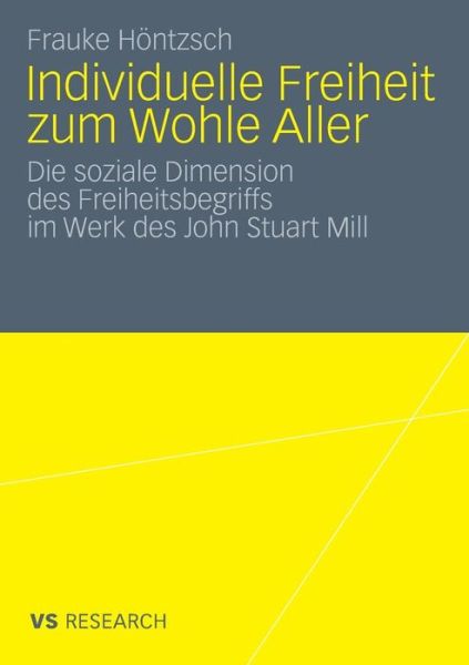 Cover for Frauke Hoentzsch · Individuelle Freiheit Zum Wohle Aller: Die Soziale Dimension Des Freiheitsbegriffs Im Werk Des John Stuart Mill (Paperback Book) [2010 edition] (2010)