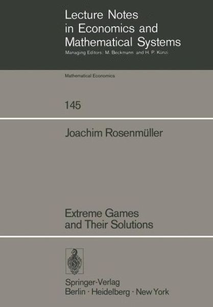 Extreme Games and Their Solutions - Lecture Notes in Economics and Mathematical Systems - J. Rosenmuller - Books - Springer-Verlag Berlin and Heidelberg Gm - 9783540082446 - May 1, 1977