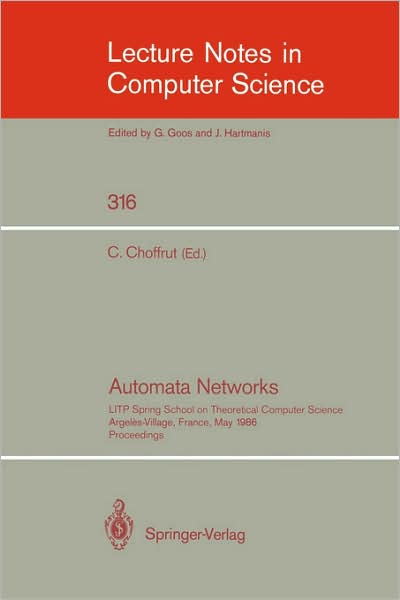 Cover for C Choffrut · Automata Networks: Litp Spring School on Theoretical Computer Science, Argeles-village, France, May 12-16, 1986, Proceedings - Lecture Notes in Computer Science (Taschenbuch) (1988)