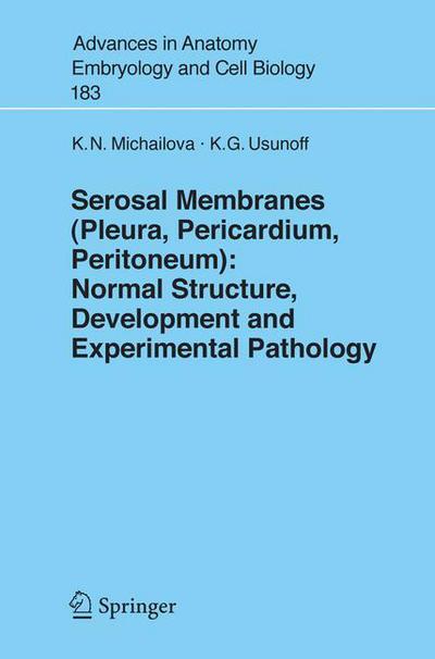 Cover for Krassimira N. Michailova · Serosal Membranes (Pleura, Pericardium, Peritoneum): Normal Structure, Development and Experimental Pathology - Advances in Anatomy, Embryology and Cell Biology (Paperback Book) [2006 edition] (2005)