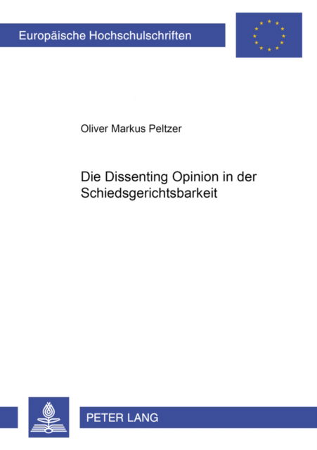 Cover for Oliver Peltzer · Die Dissenting Opinion in Der Schiedsgerichtsbarkeit - Europaeische Hochschulschriften Recht (Paperback Book) (2000)