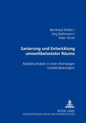 Cover for Bernhard Muller · Sanierung Und Entwicklung Umweltbelasteter Raeume: Modellvorhaben in Einer Ehemaligen Uranbergbauregion (Paperback Book) (2002)