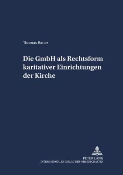 Cover for Thomas Bauer · Die Gmbh ALS Rechtsform Karitativer Einrichtungen Der Kirche - Schriften Zum Staatskirchenrecht (Paperback Book) [German edition] (2003)