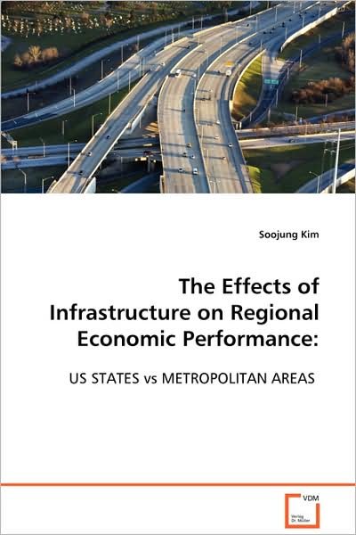 Cover for Soojung Kim · The Effects of Infrastructure on Regional Economicperformance:: Us States vs Metropolitan Areas (Pocketbok) (2008)