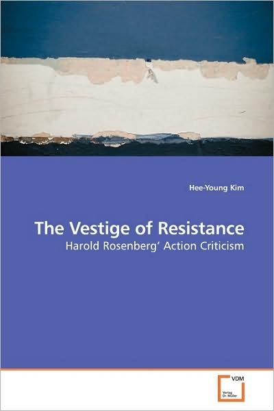 Cover for Hee-young Kim · The Vestige of Resistance: Harold Rosenberg? Action Criticism (Paperback Book) (2009)