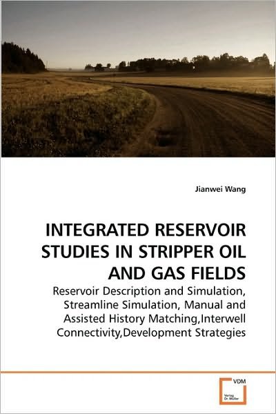 Cover for Jianwei Wang · Integrated Reservoir Studies in Stripper Oil and Gas Fields: Reservoir Description and Simulation, Streamline Simulation, Manual and Assisted History ... Connectivity,development Strategies (Paperback Book) (2009)
