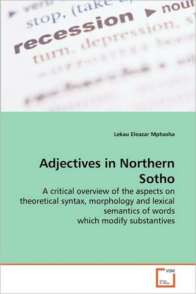 Cover for Lekau Eleazar Mphasha · Adjectives in Northern Sotho: a Critical Overview of the Aspects on Theoretical Syntax, Morphology and Lexical Semantics of Words Which Modify Substantives (Paperback Bog) (2010)